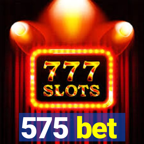 575 bet